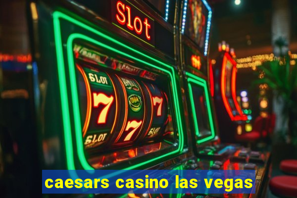 caesars casino las vegas